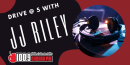 The Drive @ 5 with JJ Riley!!